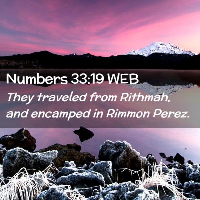 Picture 02 - Numbers 33:19 WEB - They traveled from Rithmah, and encamped in - Bible Verse Picture
