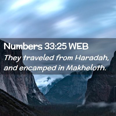 Picture 02 - Numbers 33:25 WEB - They traveled from Haradah, and encamped in - Bible Verse Picture