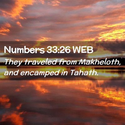 Picture 02 - Numbers 33:26 WEB - They traveled from Makheloth, and encamped in - Bible Verse Picture