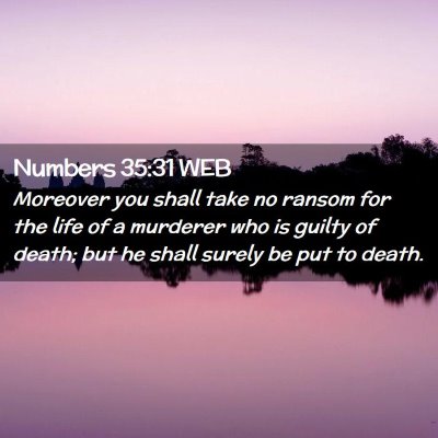 Picture 02 - Numbers 35:31 WEB - Moreover you shall take no ransom for the life of - Bible Verse Picture