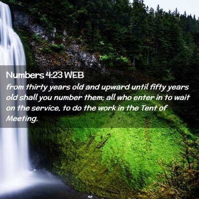 Picture 02 - Numbers 4:23 WEB - from thirty years old and upward until fifty - Bible Verse Picture