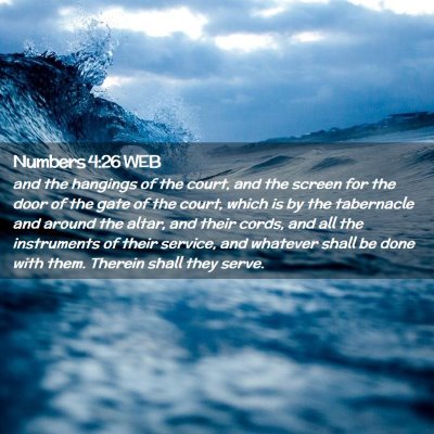 Picture 02 - Numbers 4:26 WEB - and the hangings of the court, and the screen for - Bible Verse Picture
