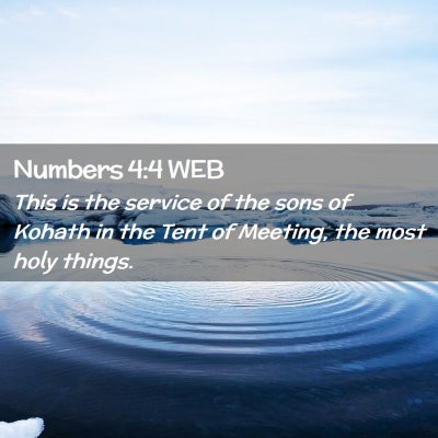Picture 02 - Numbers 4:4 WEB - This is the service of the sons of Kohath in the - Bible Verse Picture