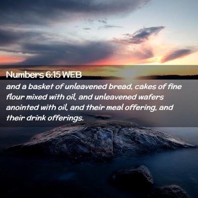 Picture 02 - Numbers 6:15 WEB - and a basket of unleavened bread, cakes of fine - Bible Verse Picture