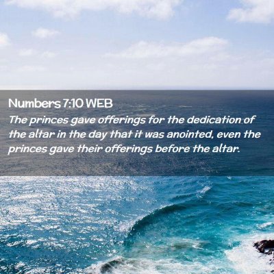 Picture 02 - Numbers 7:10 WEB - The princes gave offerings for the dedication of - Bible Verse Picture