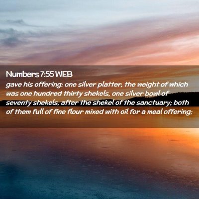 Picture 02 - Numbers 7:55 WEB - gave his offering: one silver platter, the weight - Bible Verse Picture