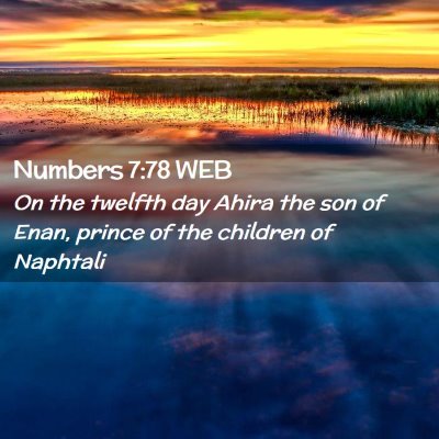Picture 02 - Numbers 7:78 WEB - On the twelfth day Ahira the son of Enan, prince - Bible Verse Picture