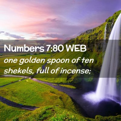 Picture 02 - Numbers 7:80 WEB - one golden spoon of ten shekels, full of - Bible Verse Picture