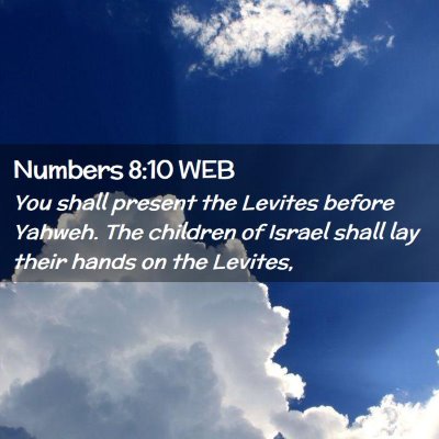Picture 02 - Numbers 8:10 WEB - You shall present the Levites before Yahweh. The - Bible Verse Picture