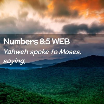 Picture 02 - Numbers 8:5 WEB - Yahweh spoke to Moses, - Bible Verse Picture