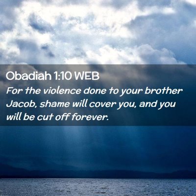 Picture 02 - Obadiah 1:10 WEB - For the violence done to your brother Jacob, - Bible Verse Picture
