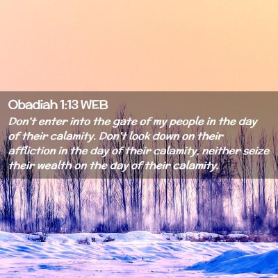 Picture 02 - Obadiah 1:13 WEB - Don't enter into the gate of my people in the day - Bible Verse Picture