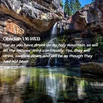 Picture 02 - Obadiah 1:16 WEB - For as you have drunk on my holy mountain, so - Bible Verse Picture