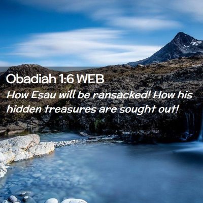 Picture 02 - Obadiah 1:6 WEB - How Esau will be ransacked! How his hidden - Bible Verse Picture