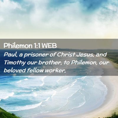 Picture 02 - Philemon 1:1 WEB - Paul, a prisoner of Christ Jesus, and Timothy our - Bible Verse Picture