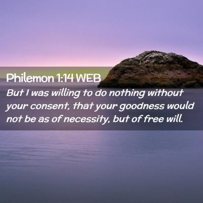Picture 02 - Philemon 1:14 WEB - But I was willing to do nothing without your - Bible Verse Picture