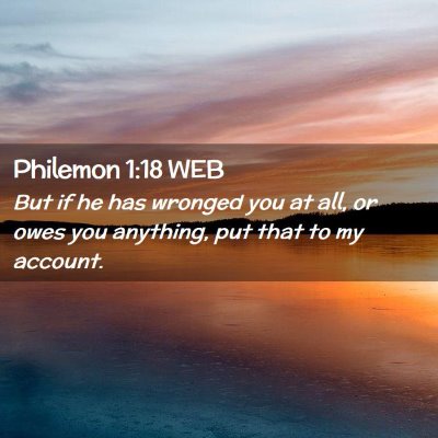 Picture 02 - Philemon 1:18 WEB - But if he has wronged you at all, or owes you - Bible Verse Picture