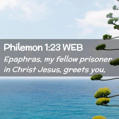 Picture 02 - Philemon 1:23 WEB - Epaphras, my fellow prisoner in Christ Jesus, - Bible Verse Picture