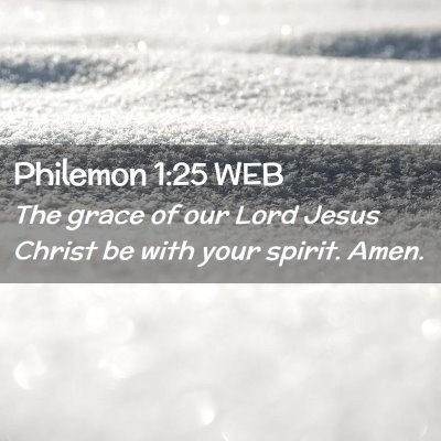 Picture 02 - Philemon 1:25 WEB - The grace of our Lord Jesus Christ be with your - Bible Verse Picture