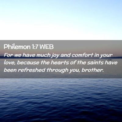 Picture 02 - Philemon 1:7 WEB - For we have much joy and comfort in your love, - Bible Verse Picture