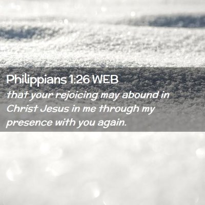 Picture 02 - Philippians 1:26 WEB - that your rejoicing may abound in Christ Jesus in - Bible Verse Picture