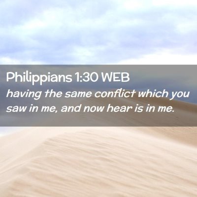Picture 02 - Philippians 1:30 WEB - having the same conflict which you saw in me, and - Bible Verse Picture