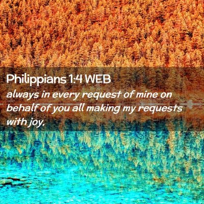 Picture 02 - Philippians 1:4 WEB - always in every request of mine on behalf of you - Bible Verse Picture