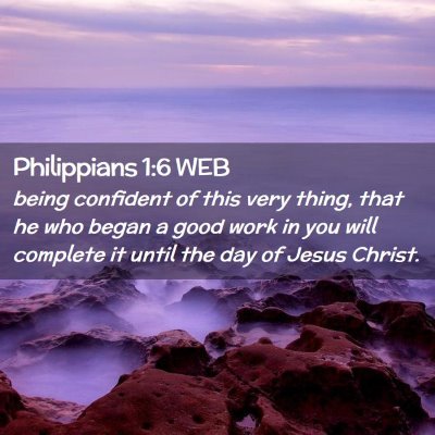 Picture 02 - Philippians 1:6 WEB - being confident of this very thing, that he who - Bible Verse Picture
