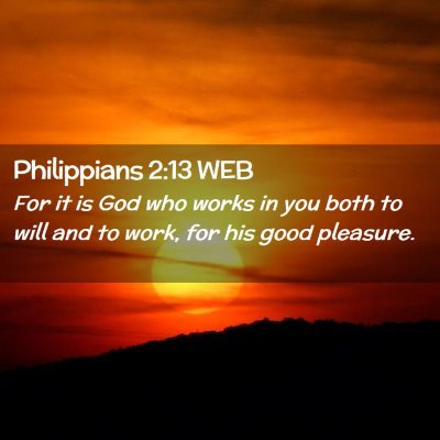 Picture 02 - Philippians 2:13 WEB - For it is God who works in you both to will and - Bible Verse Picture