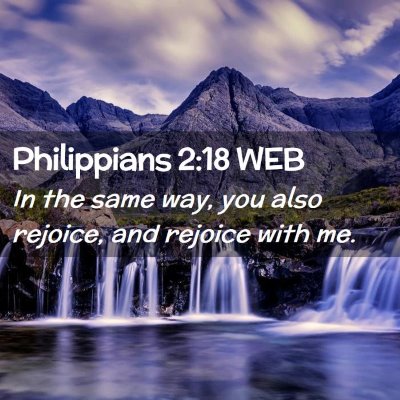 Picture 02 - Philippians 2:18 WEB - In the same way, you also rejoice, and rejoice - Bible Verse Picture