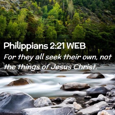 Picture 02 - Philippians 2:21 WEB - For they all seek their own, not the things of - Bible Verse Picture