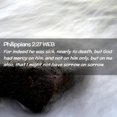 Picture 02 - Philippians 2:27 WEB - For indeed he was sick, nearly to death, but God - Bible Verse Picture