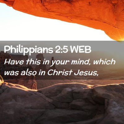 Picture 02 - Philippians 2:5 WEB - Have this in your mind, which was also in Christ - Bible Verse Picture