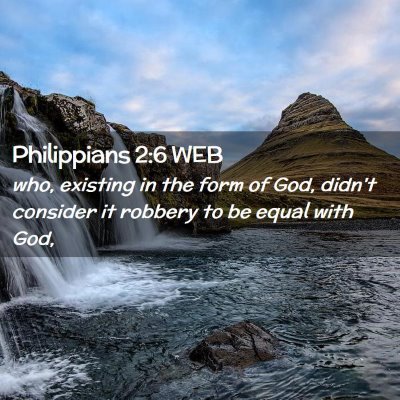 Picture 02 - Philippians 2:6 WEB - who, existing in the form of God, didn't consider - Bible Verse Picture