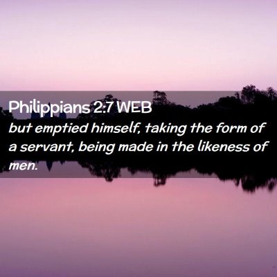 Picture 02 - Philippians 2:7 WEB - but emptied himself, taking the form of a - Bible Verse Picture