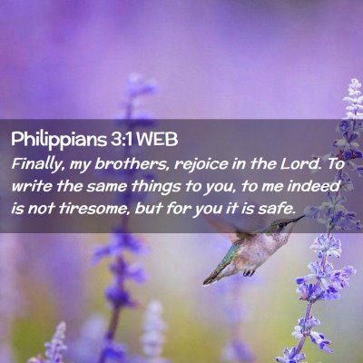 Picture 02 - Philippians 3:1 WEB - Finally, my brothers, rejoice in the Lord. To - Bible Verse Picture