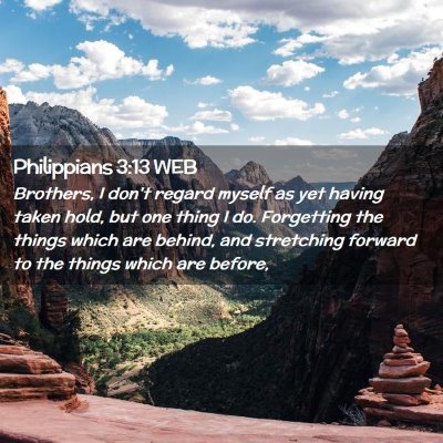 Picture 02 - Philippians 3:13 WEB - Brothers, I don't regard myself as yet having - Bible Verse Picture