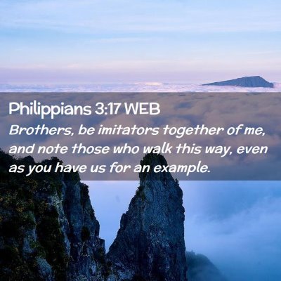 Picture 02 - Philippians 3:17 WEB - Brothers, be imitators together of me, and note - Bible Verse Picture