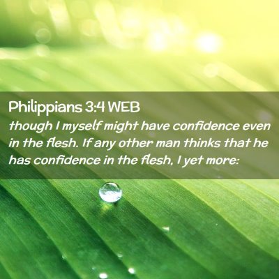 Picture 02 - Philippians 3:4 WEB - though I myself might have confidence even in the - Bible Verse Picture