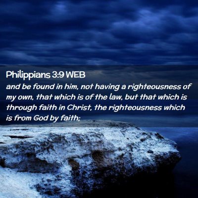 Picture 02 - Philippians 3:9 WEB - and be found in him, not having a righteousness - Bible Verse Picture