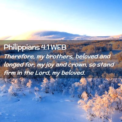 Picture 02 - Philippians 4:1 WEB - Therefore, my brothers, beloved and longed for, - Bible Verse Picture