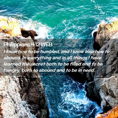 Picture 02 - Philippians 4:12 WEB - I know how to be humbled, and I know also how to - Bible Verse Picture