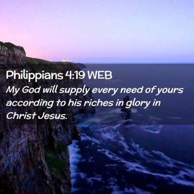 Picture 02 - Philippians 4:19 WEB - My God will supply every need of yours according - Bible Verse Picture