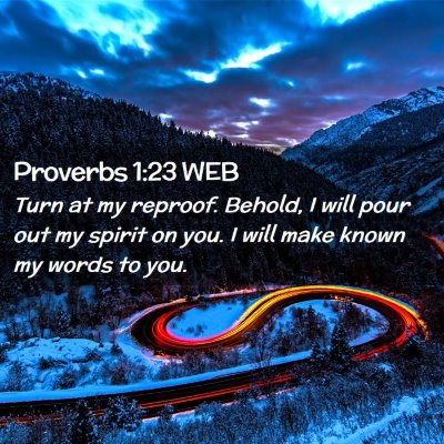 Picture 02 - Proverbs 1:23 WEB - Turn at my reproof. Behold, I will pour out my - Bible Verse Picture