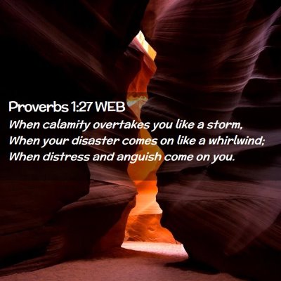 Picture 02 - Proverbs 1:27 WEB - When calamity overtakes you like a storm, When - Bible Verse Picture