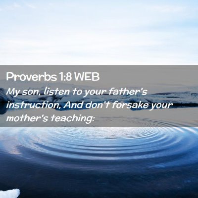 Picture 02 - Proverbs 1:8 WEB - My son, listen to your father's instruction, And - Bible Verse Picture