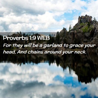 Picture 02 - Proverbs 1:9 WEB - For they will be a garland to grace your head, - Bible Verse Picture