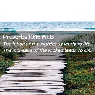 Picture 02 - Proverbs 10:16 WEB - The labor of the righteous leads to life. The - Bible Verse Picture