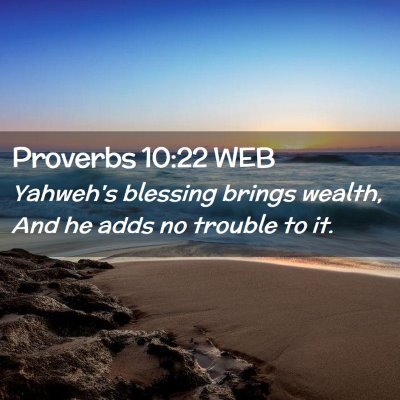 Picture 02 - Proverbs 10:22 WEB - Yahweh's blessing brings wealth, And he adds no - Bible Verse Picture