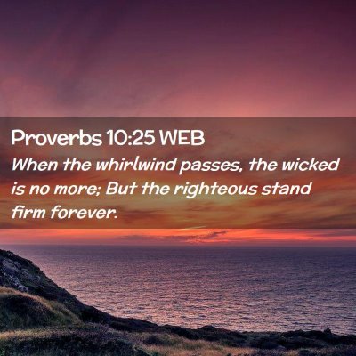 Picture 02 - Proverbs 10:25 WEB - When the whirlwind passes, the wicked is no more; - Bible Verse Picture